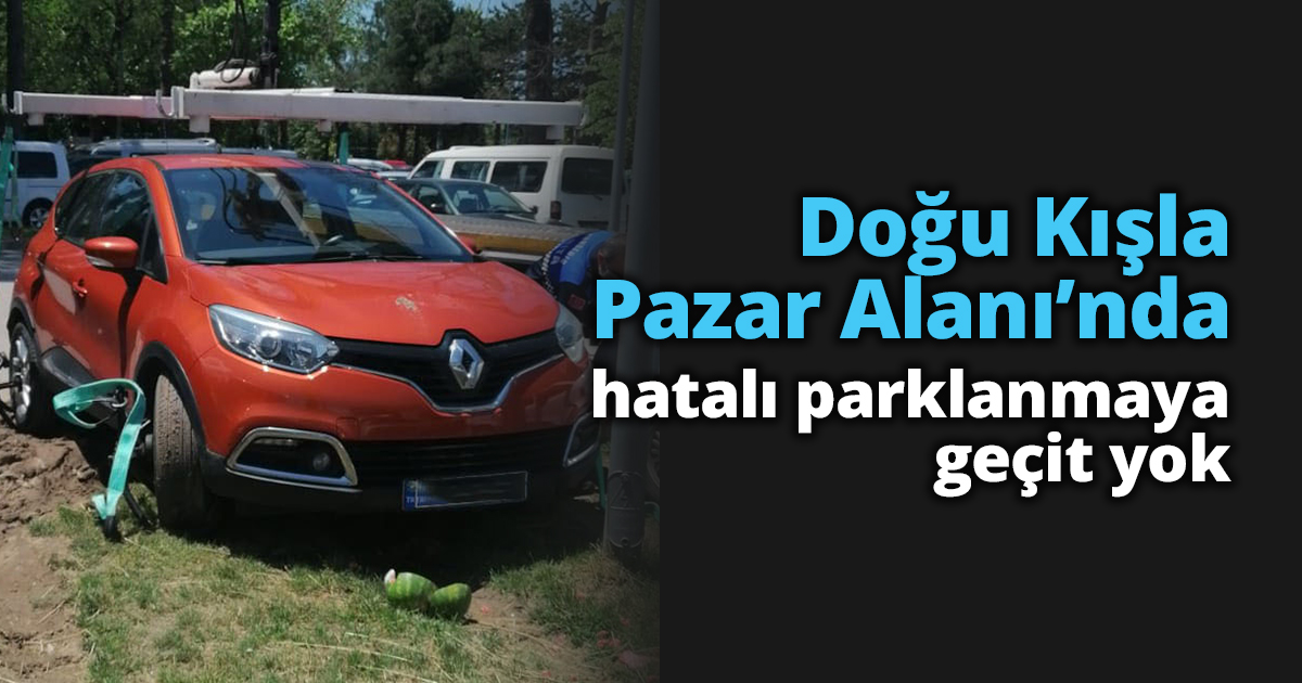 Doğu Kışla Pazar Alanı’nda hatalı parklanmaya geçit yok