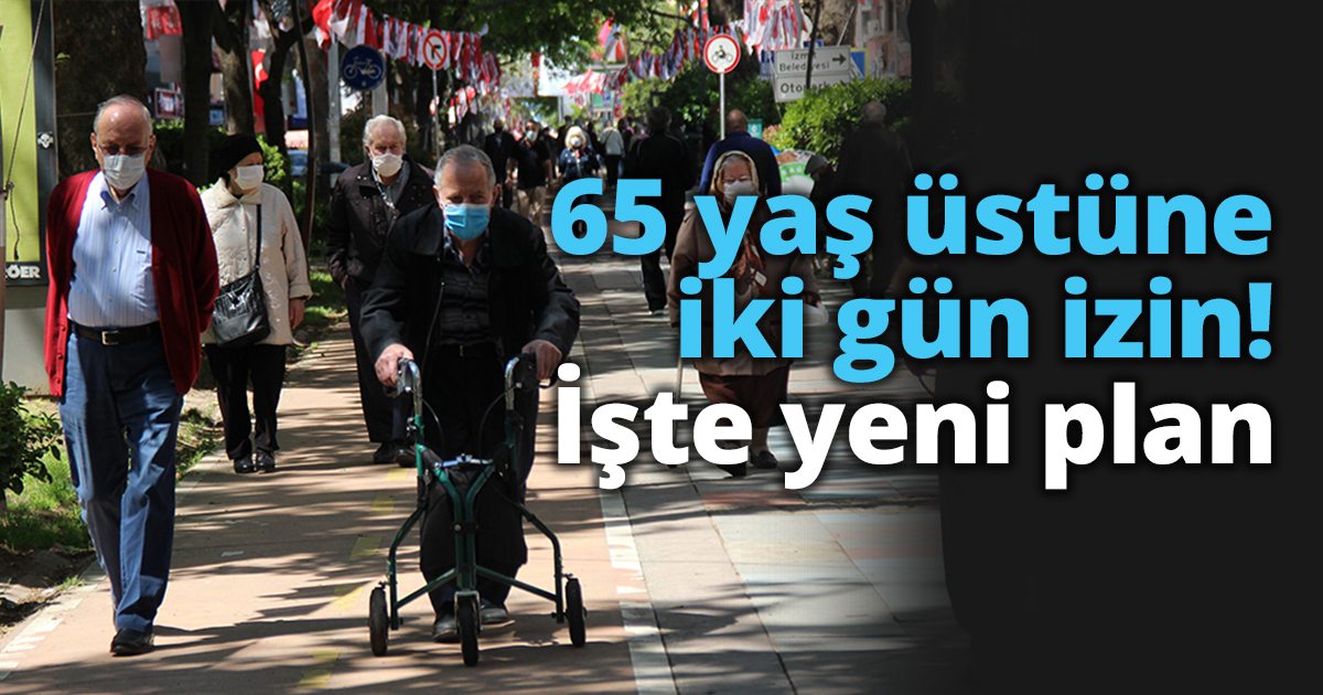 65 yaş üstüne iki gün izin! İşte yeni plan