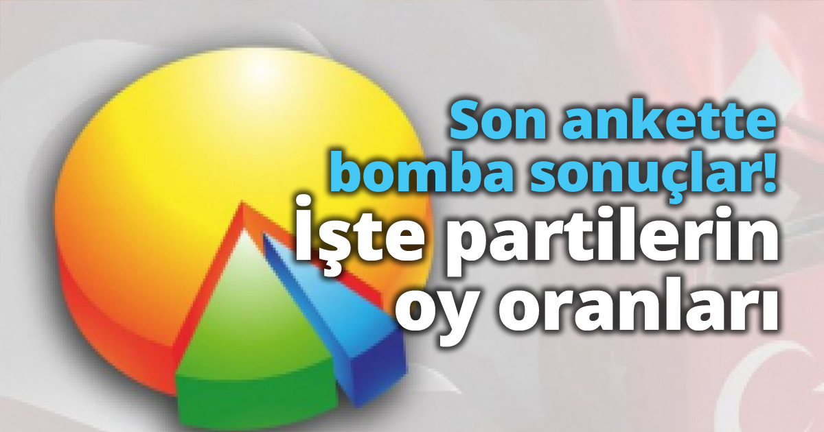 Son ankette bomba sonuçlar! İşte partilerin oy oranları