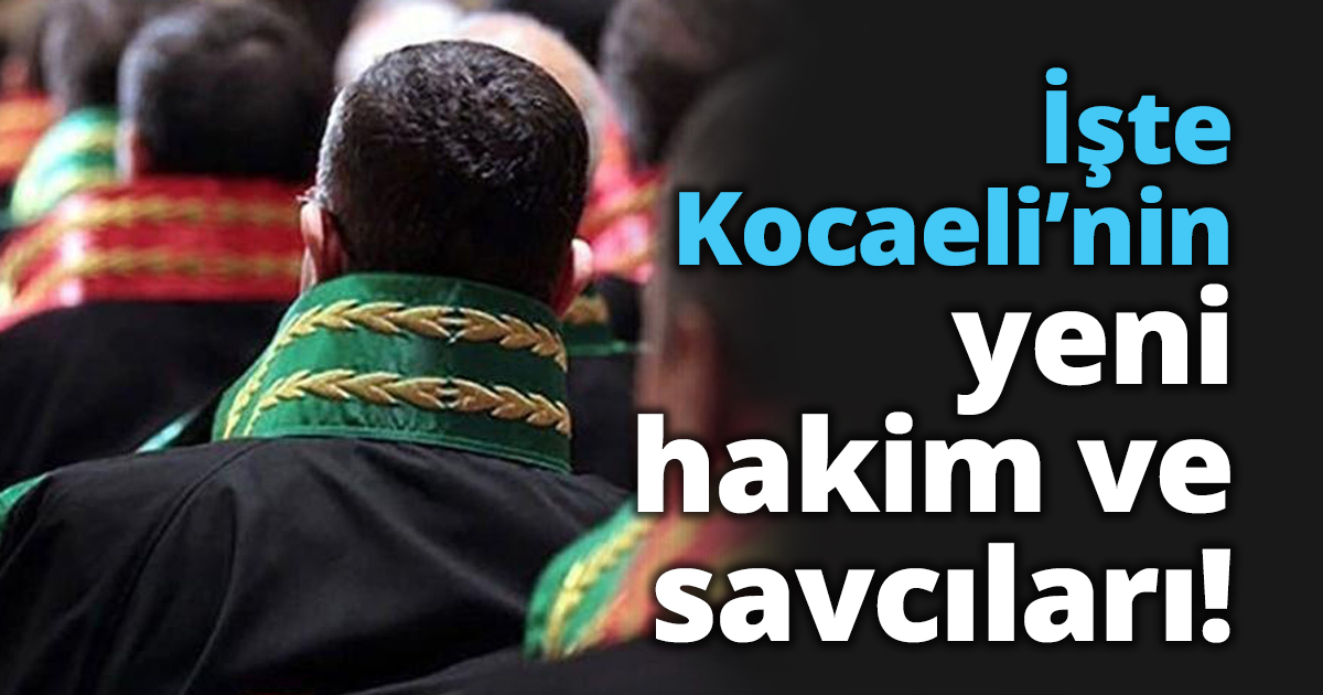 İşte Kocaeli’nin yeni hakim ve savcıları!