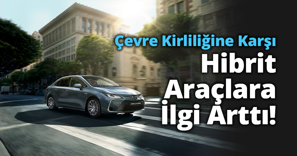 Çevre Kirliliğine Karşı Hibrit Araçlara İlgi Arttı! 