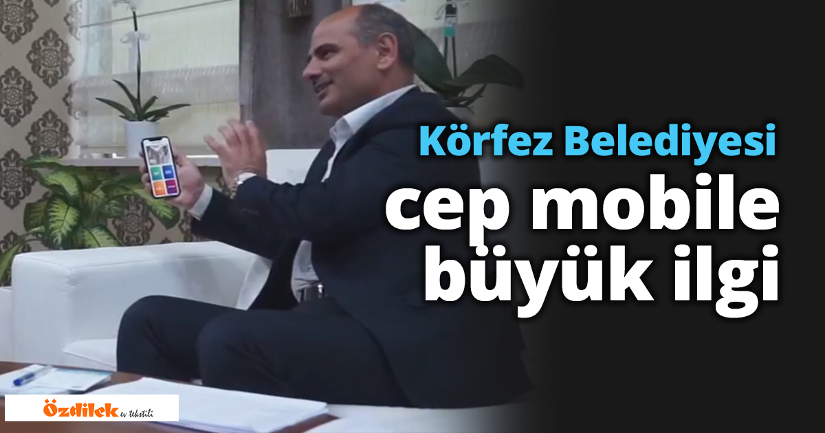 Körfez Belediyesi cep mobile büyük ilgi