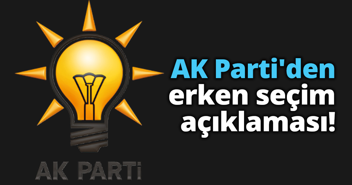 AK Parti'den erken seçim açıklaması! 
