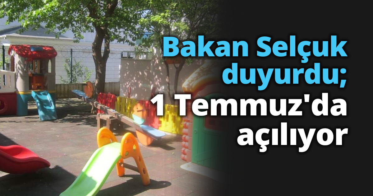 Bakan Selçuk duyurdu; 1 Temmuz'da açılıyor
