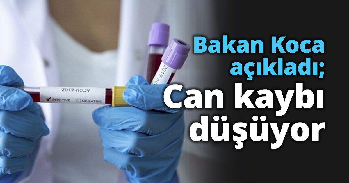 Bakan Koca açıkladı; Can kaybı düşüyor