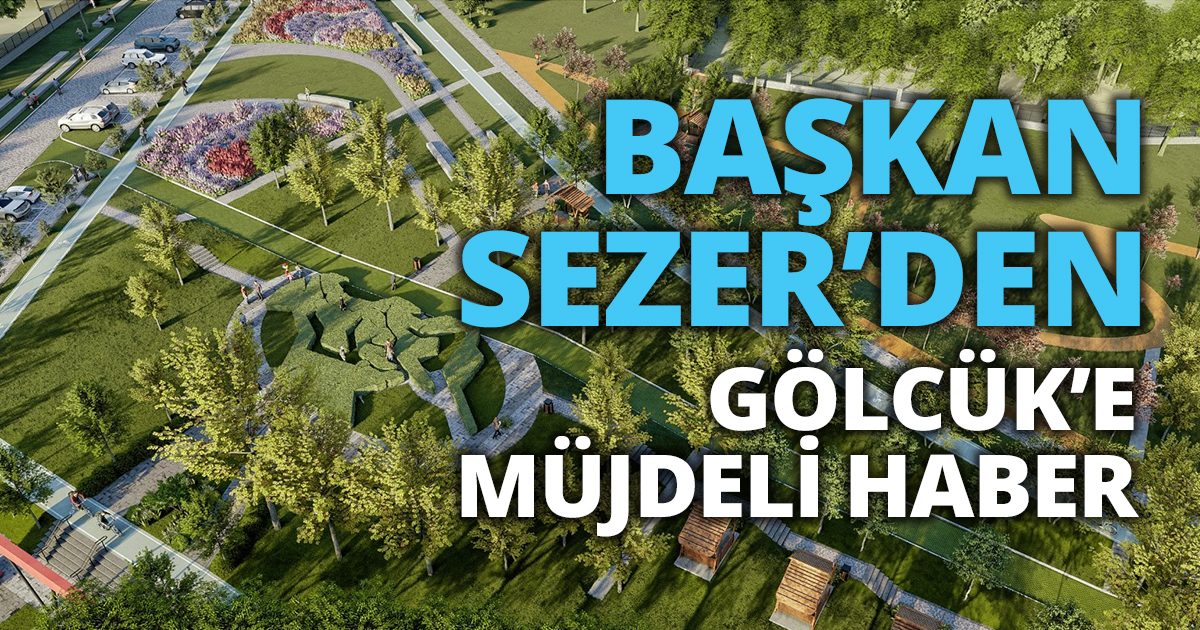 BAŞKAN SEZER’DEN GÖLCÜK’E MÜJDELİ HABER