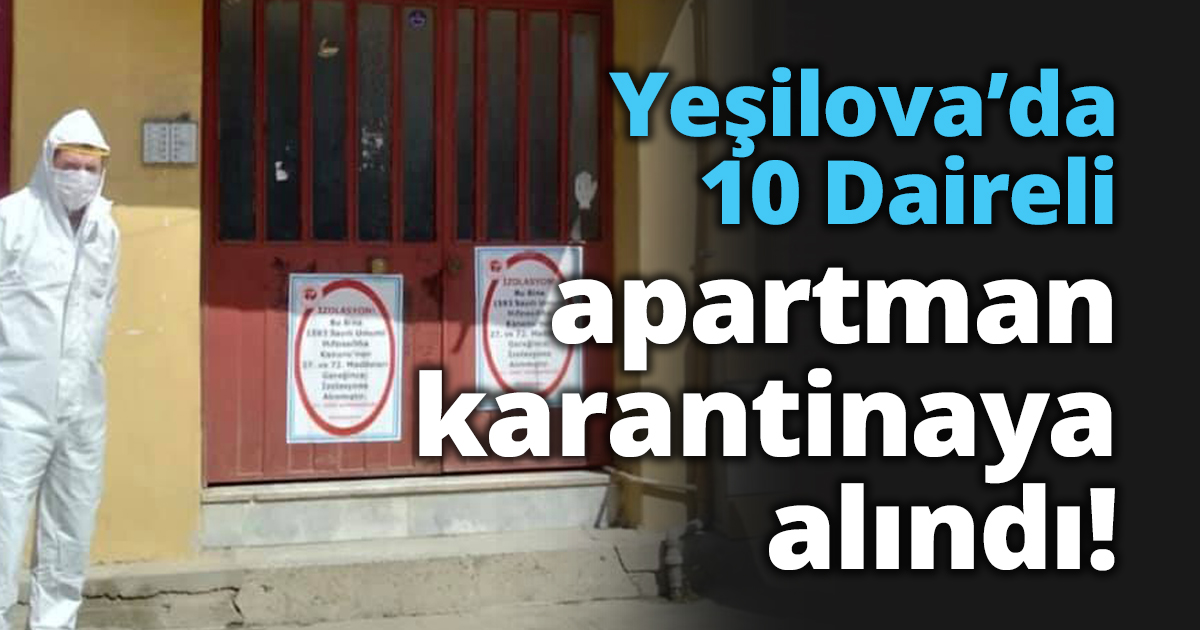 Yeşilova’da 10 Daireli apartman karantinaya alındı!