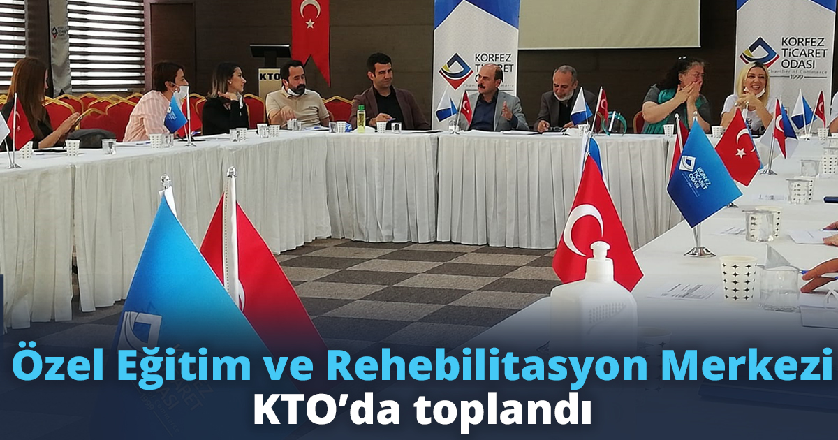 Özel Eğitim ve Rehebilitasyon Merkezi KTO’da toplandı