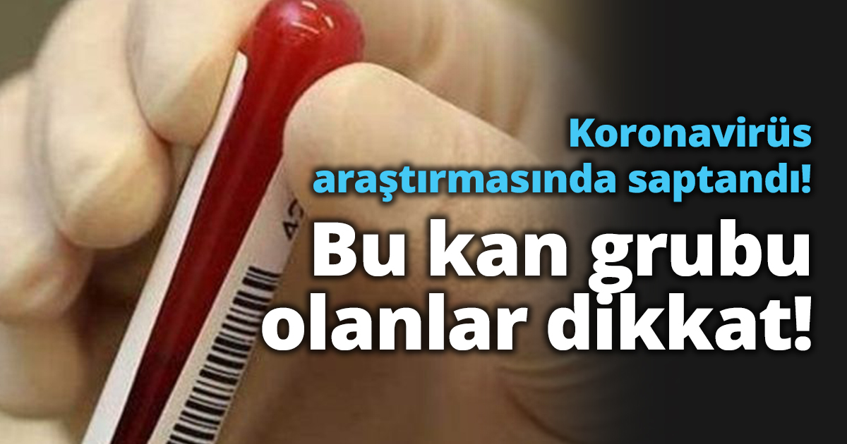 Koronavirüs araştırmasında saptandı! Bu kan grubu olanlar dikkat