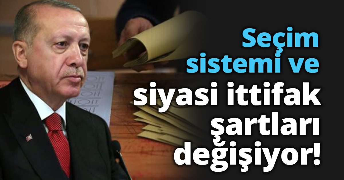 Seçim sistemi ve siyasi ittifak şartları değişiyor!