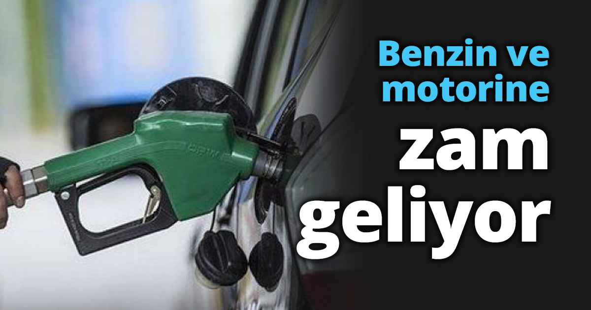 Benzin ve motorine zam geliyor