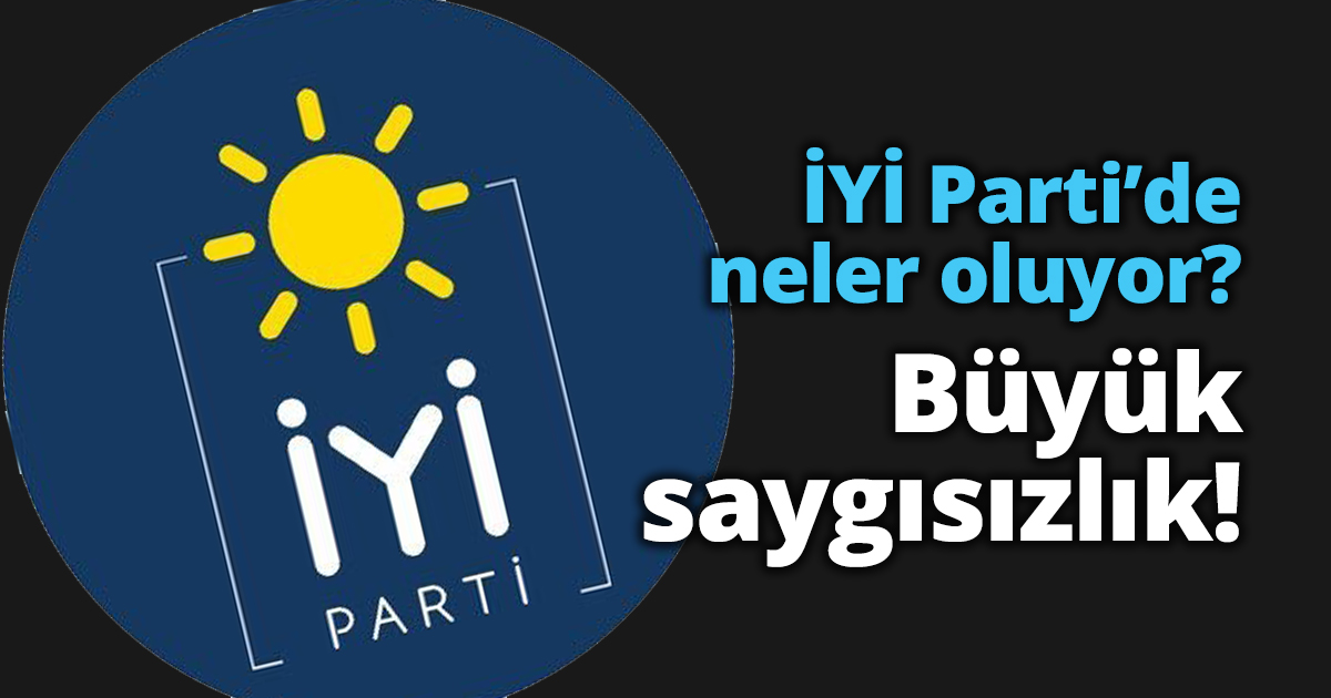 İYİ Parti’de neler oluyor? Büyük saygısızlık!