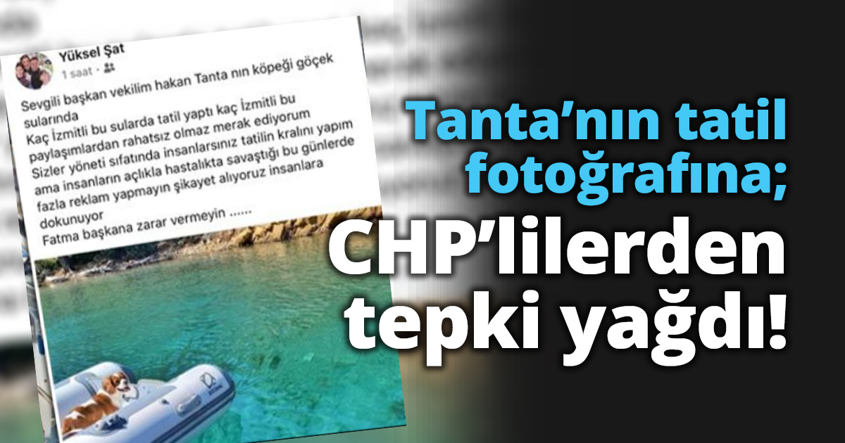 Tanta’nın tatil fotoğrafına; CHP’lilerden tepki yağdı!