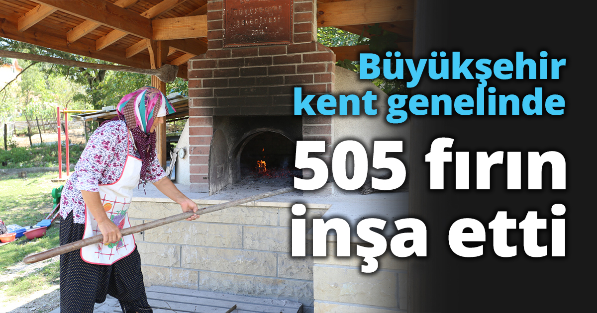Büyükşehir kent genelinde 505 fırın inşa etti   