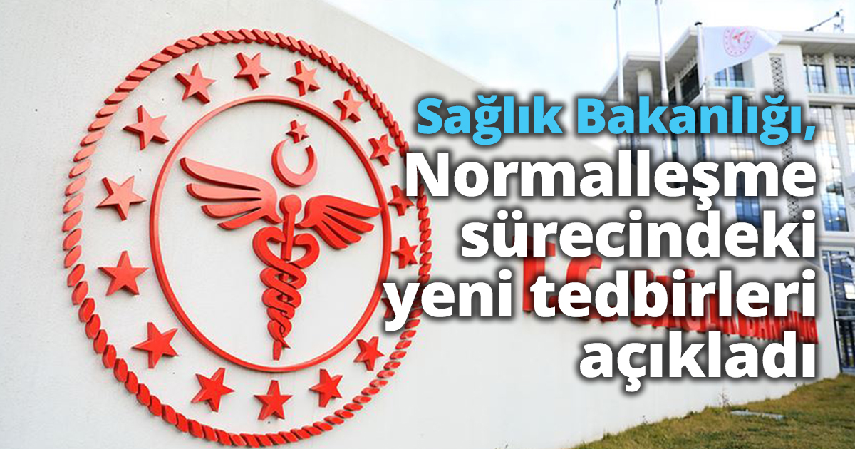 Sağlık Bakanlığı, normalleşme sürecindeki yeni tedbirleri açıkladı