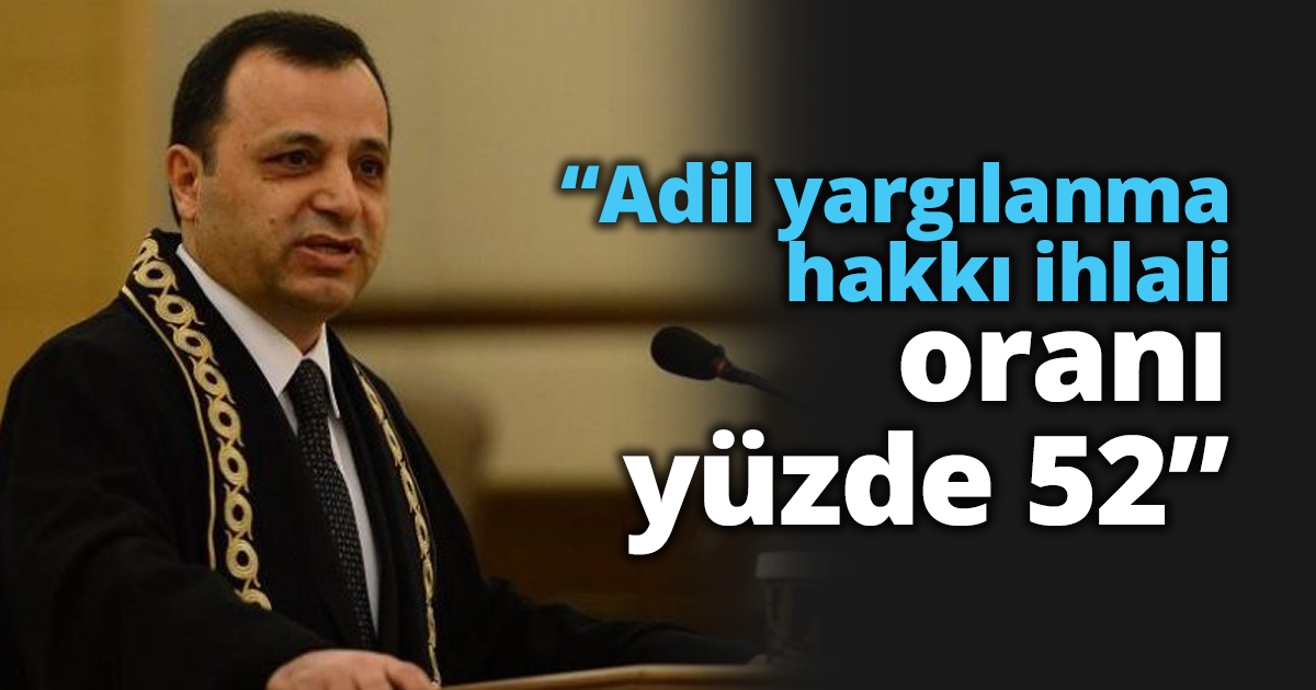“Adil yargılanma hakkı ihlali oranı yüzde 52”