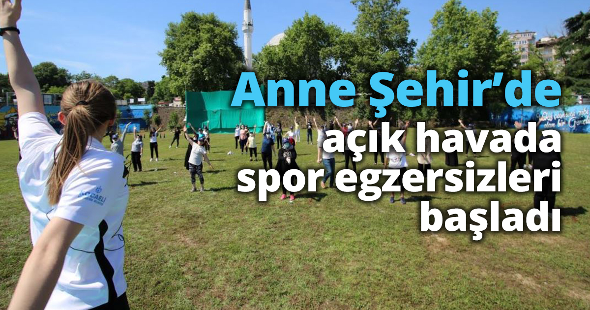 Anne Şehir’de açık havada spor egzersizleri başladı