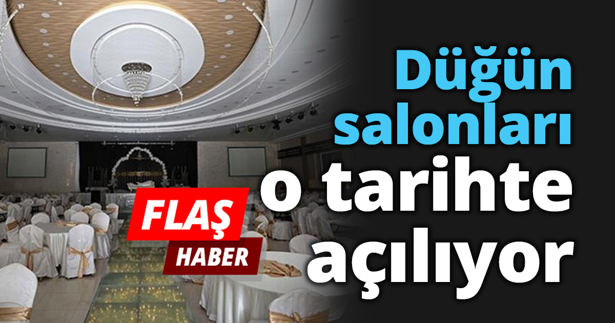 Düğün salonları o tarihte açılıyor