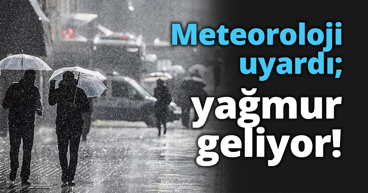 Meteoroloji uyardı; yağmur geliyor!