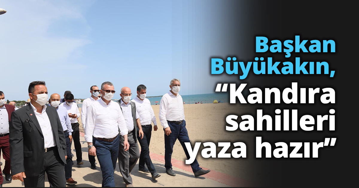 Başkan Büyükakın, ‘‘Kandıra sahilleri yaza hazır’’