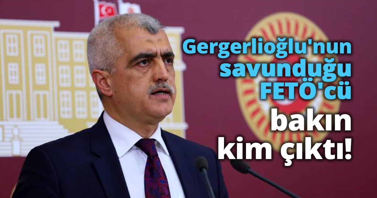 Gergerlioğlu'nun savunduğu FETÖ'cü bakın kim çıktı!