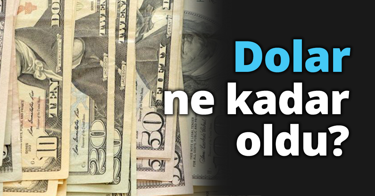 Dolar ne kadar oldu?