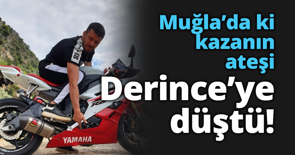 Muğla’da ki kazanın ateşi Derince’ye düştü!