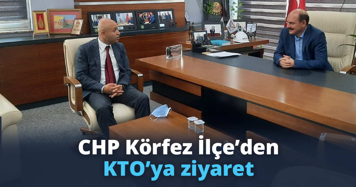 CHP Körfez İlçe ’den KTO’ya ziyaret