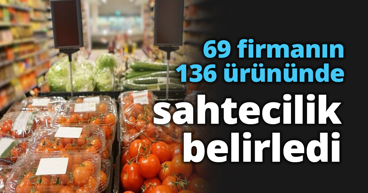 69 firmanın 136 ürününde sahtecilik belirledi