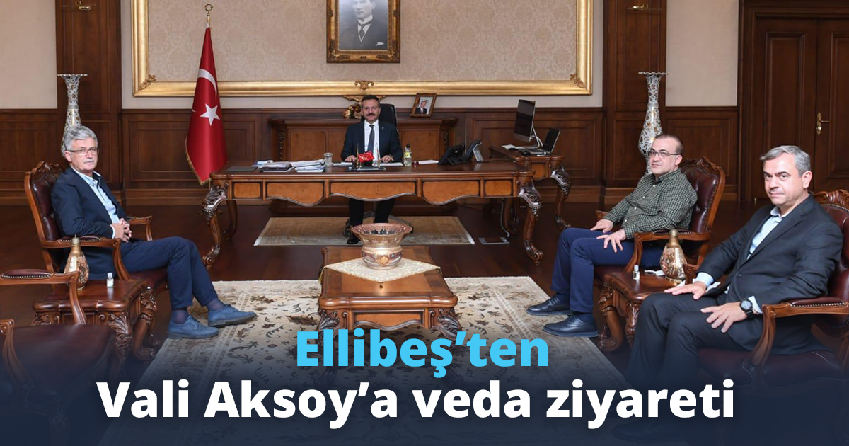 Ellibeş’ten Vali Aksoy’a veda ziyareti