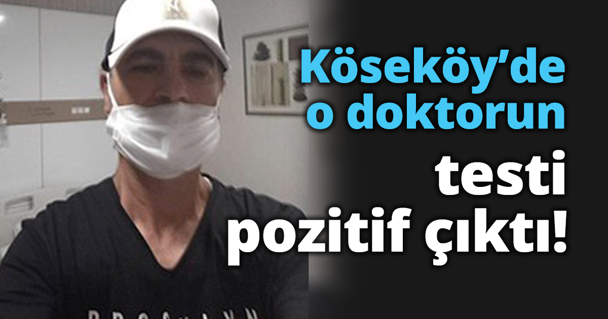 Köseköy’de o doktorun testi pozitif çıktı!