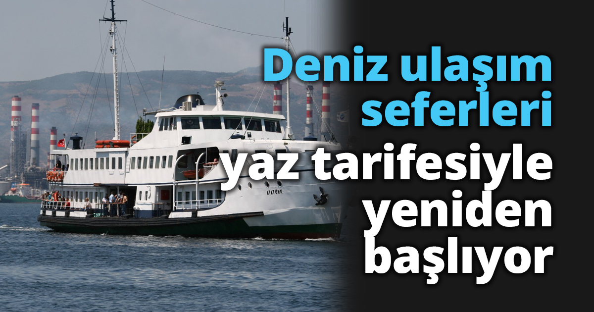 Deniz ulaşım seferleri yaz tarifesiyle yeniden başlıyor