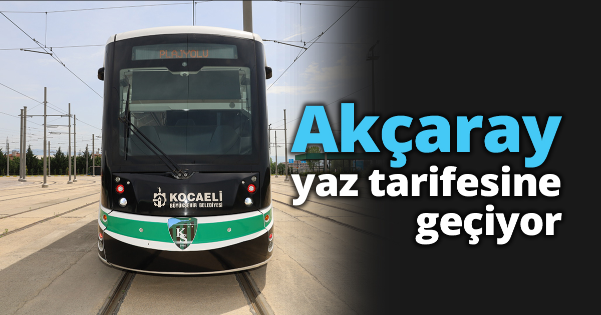 Akçaray yaz tarifesine geçiyor