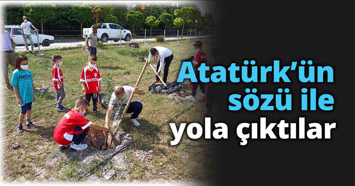 Atatürk’ün sözü ile yola Çıktılar.