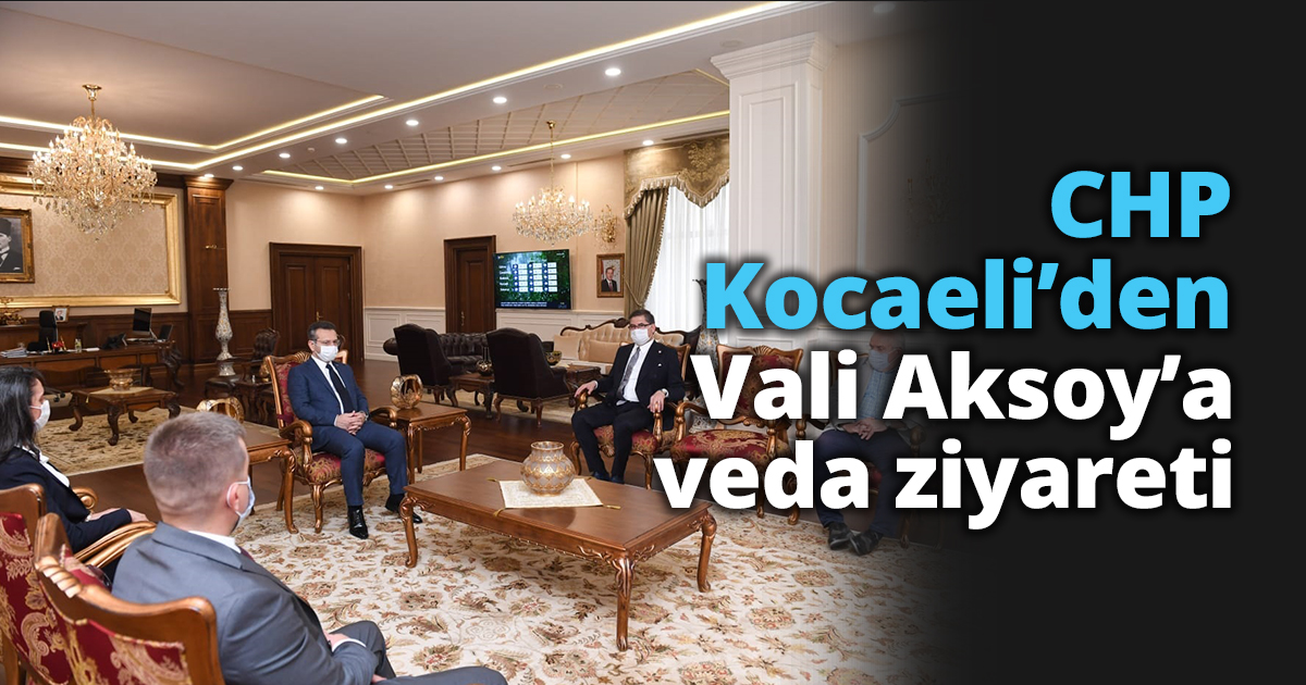 CHP Kocaeli’den Vali Aksoy’a veda ziyareti