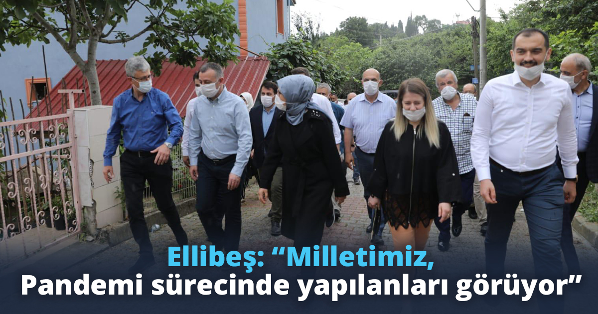 Ellibeş: “Milletimiz, Pandemi sürecinde yapılanları görüyor”