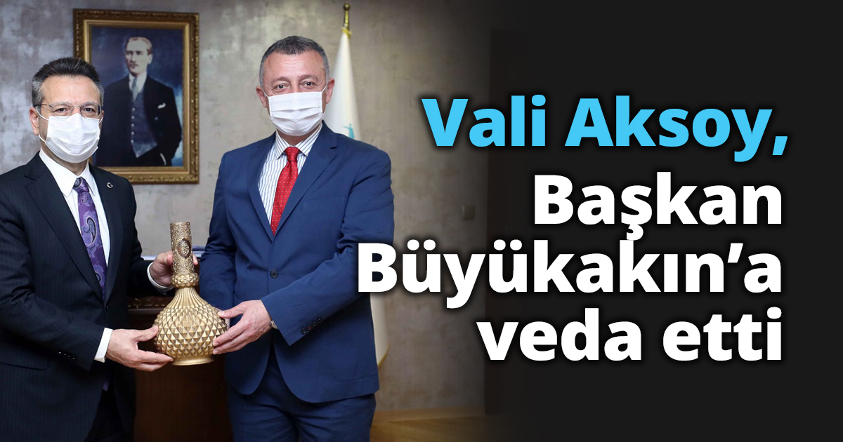 Vali Aksoy, Başkan Büyükakın’a veda etti
