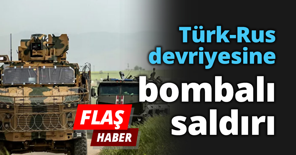Türk-Rus devriyesine bombalı saldırı