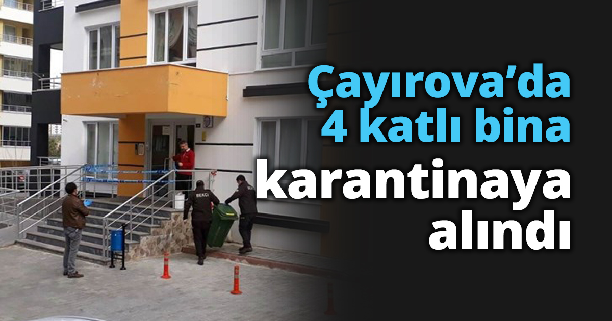 Çayırova’da 4 katlı bina karantinaya alındı