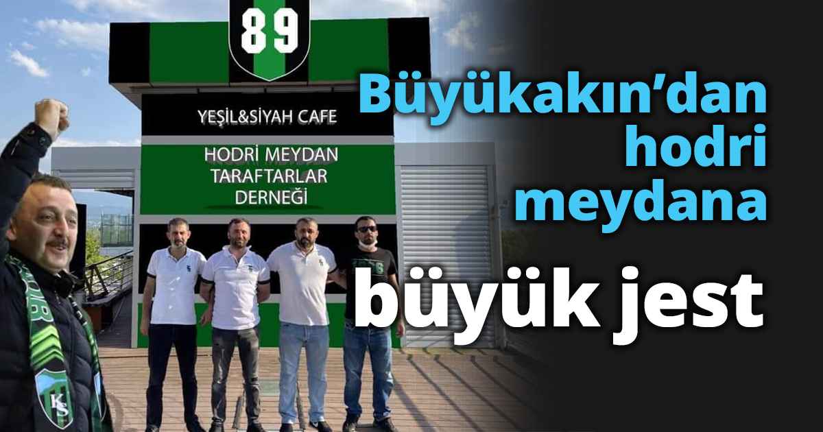 Büyükakın’dan hodri meydana büyük jest