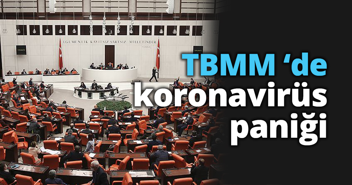 TBMM ‘de koronavirüs paniği