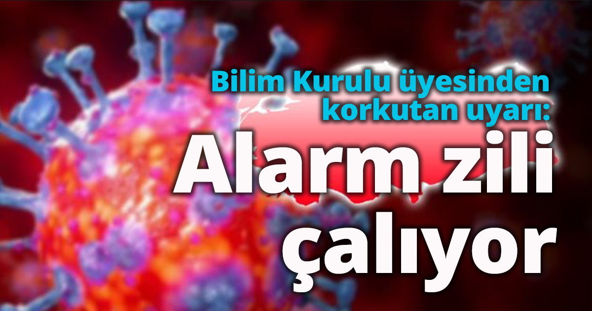 Bilim Kurulu üyesinden korkutan uyarı: Alarm zili çalıyor