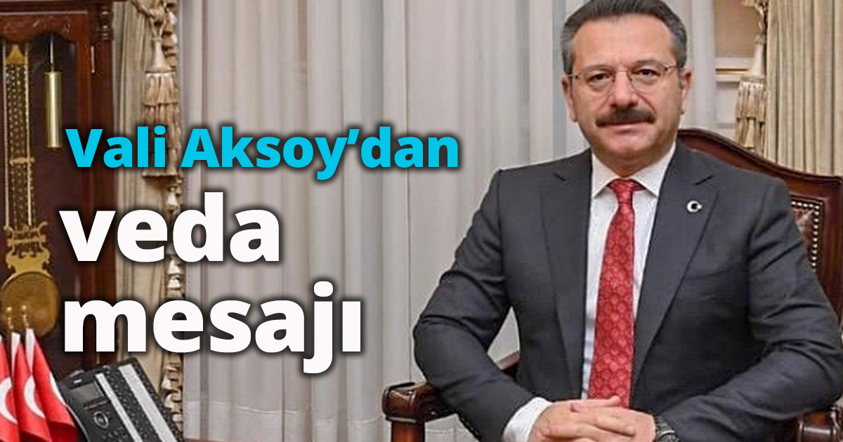  Vali Aksoy’dan veda mesajı 
