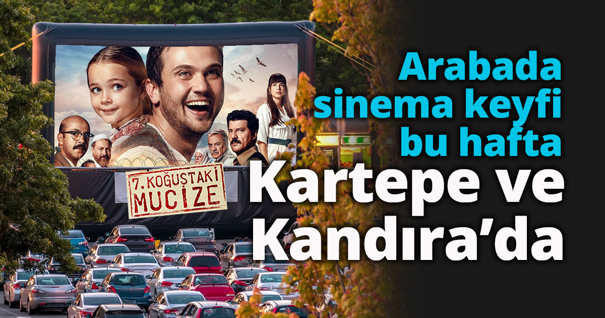 Arabada sinema keyfi bu hafta Kartepe ve Kandıra’da