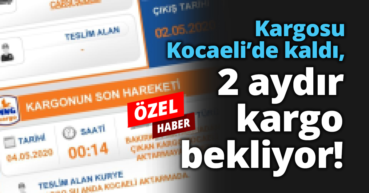 Kargosu Kocaeli’de kaldı, 2 aydır kargo bekliyor!
