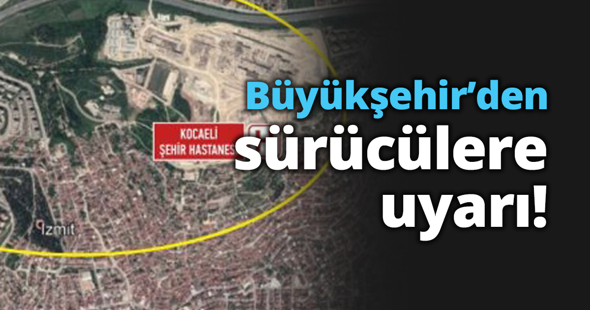 Büyükşehir’den sürücülere uyarı!