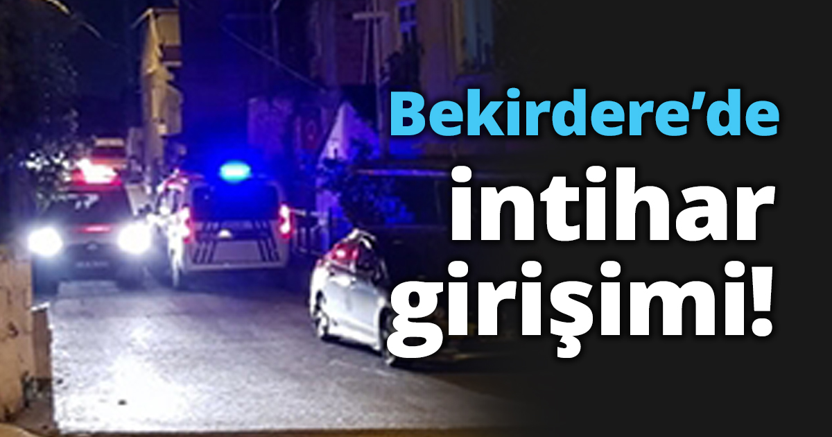 Bekirdere’de intihar girişimi!