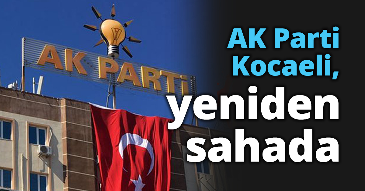 AK Parti Kocaeli, yeniden sahada