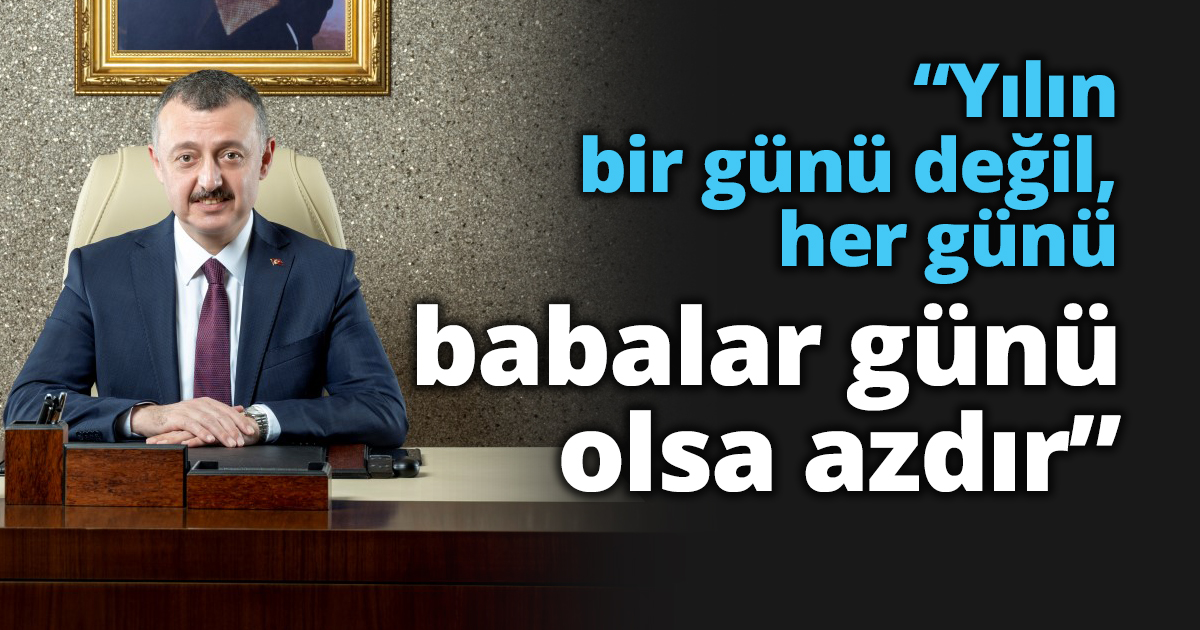 “Yılın bir günü değil, her günü babalar günü olsa azdır”