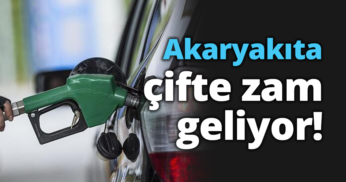 Akaryakıta çifte zam geliyor!
